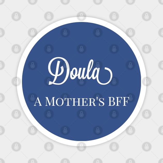 Birthing Coach Labor Coach Doula A Mother's BFF Magnet by Mindseye222